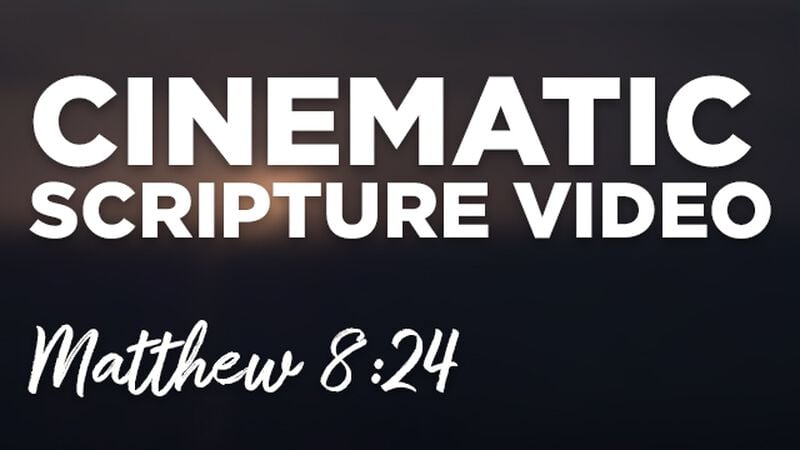Cinematic Scripture Video Matthew 8:24, 26b-27 NIV